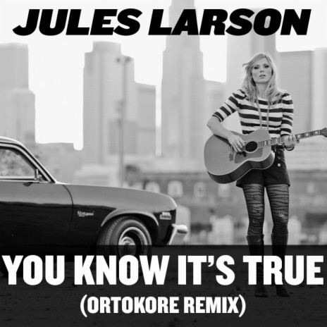 You know it's true (OrtoKore '11 remix)