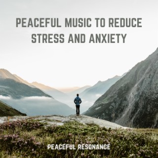 Peaceful Music To Reduce Stress and Anxiety