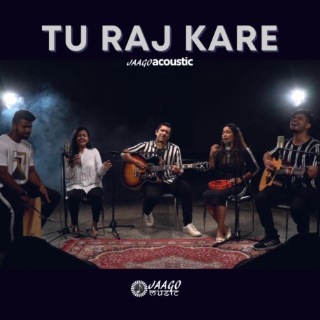 Tu Raj Kare (Jaago Acoustic) ft. Sheldon Bangera, Anita Bangera, Shifa Joseph, Anubhav Singh & Daniel Joseph | Boomplay Music