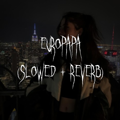 europapa (slowed + reverb) ft. brown eyed girl