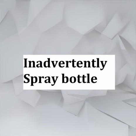 Inadvertently Spray Bottle | Boomplay Music