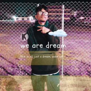 we are dream