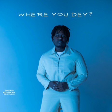 WHERE YOU DEY? | Boomplay Music