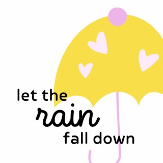 Let the Rain Fall Down lyrics | Boomplay Music