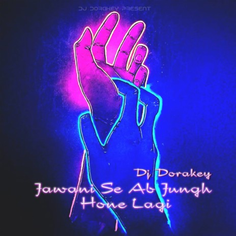 Jawani Se Ab Jungh Hone Lagi (Dorakey Version) | Boomplay Music