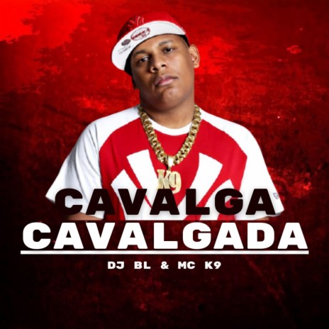 Cavalga Cavalgada ft. MC K9 | Boomplay Music