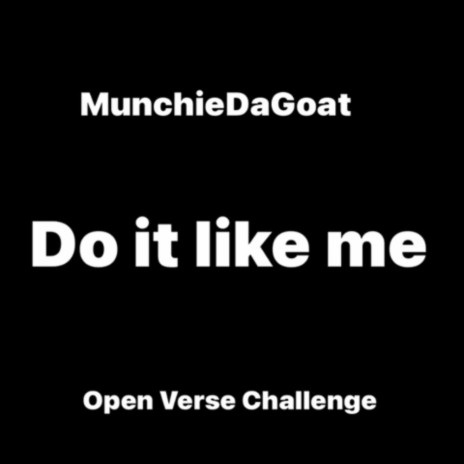 Do It Like Me (Open Verse Challenge) ft. MunchieDaGoat | Boomplay Music