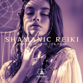 Shamanic Reiki: Be the Light in the Dark, Meditation to Heal Emotional Wounds