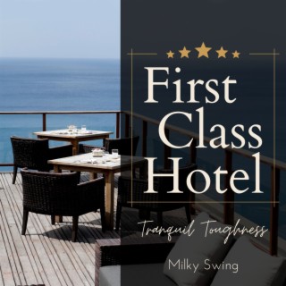 First Class Hotel - Tranquil Toughness