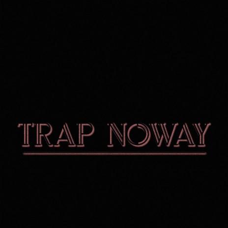 TRAP NOWAY | Boomplay Music