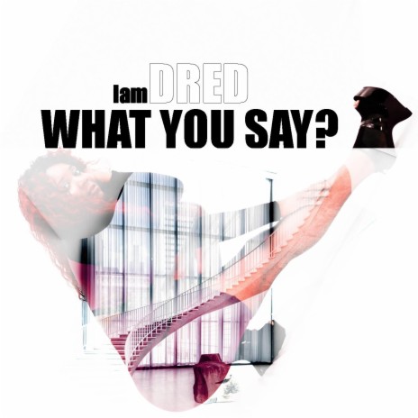 What You Say | Boomplay Music