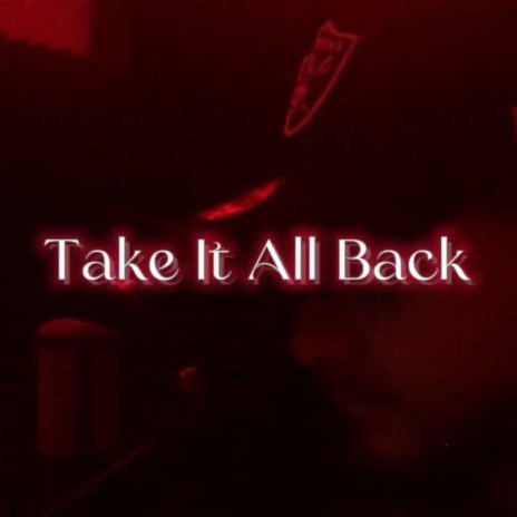 Take It All Back | Boomplay Music