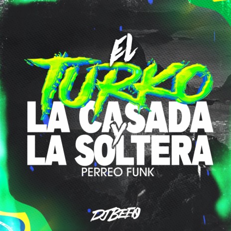La Casada Y La Soltera (Perreo Funk) ft. El Turko | Boomplay Music