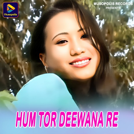 Hum Tor Deewana Re | Boomplay Music