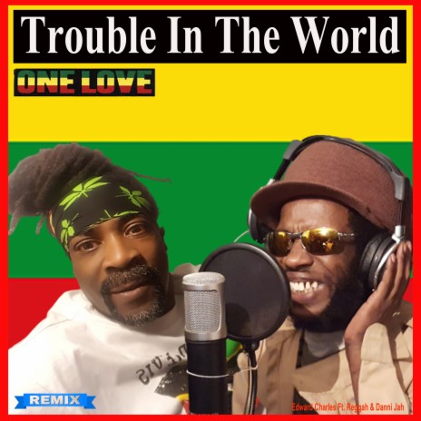 Trouble In The World ft. Reggah & Danni Jah | Boomplay Music