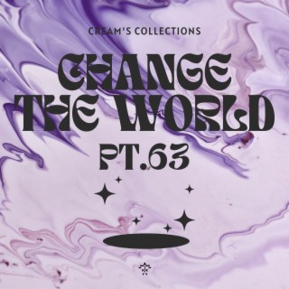 Change The World pt.63