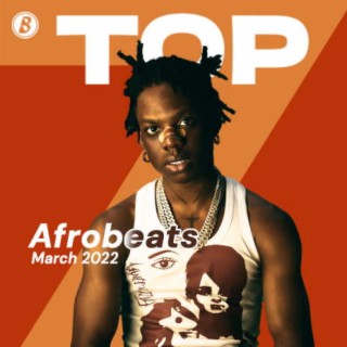 Top Afrobeats - March 2022
