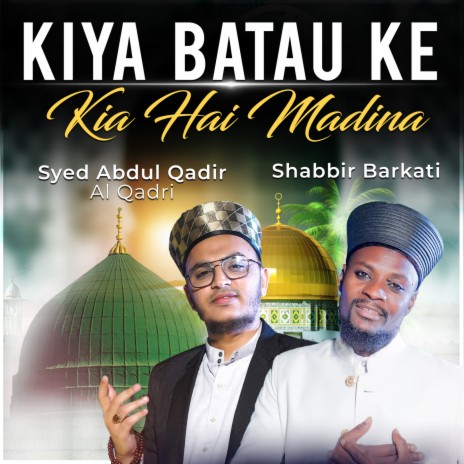 Kiya Batao Ke Kia Hai Madina ft. Shabbir Barkati | Boomplay Music