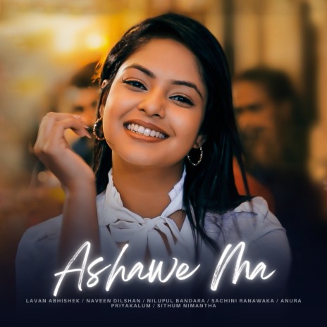 Ashawe ma ft. Naveen Dilshan, Nilupul Bandara, Sachini Ranawaka, Anura Priyakelum & Sithum Nimantha | Boomplay Music