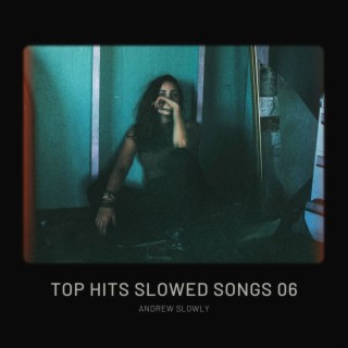Top Hits Slowed Songs 06