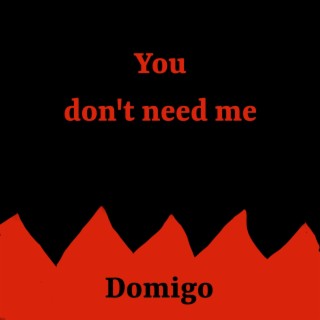 You Don't Need Me