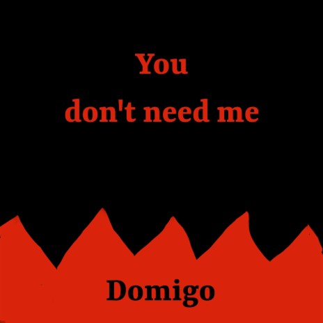 You Don't Need Me | Boomplay Music