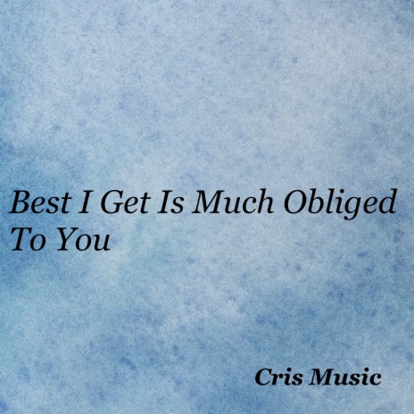 Best I Get Is Much Obliged to You | Boomplay Music