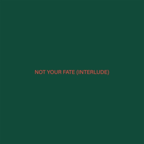 Not Your Fate (Interlude) | Boomplay Music