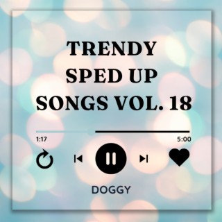 Trending Sped Up Songs Vol. 18 (sped up)