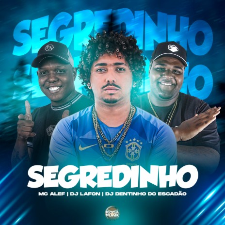 Segredinho ft. DJ Lafon Do Md & DJ Dentinho do Escadão | Boomplay Music