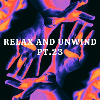Relax And Unwind pt.23
