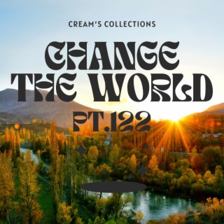 Change The World pt.122