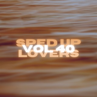 Sped Up Lovers Vol 40