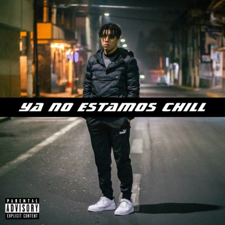 YA NO ESTAMOS CHILL | Boomplay Music