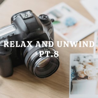 Relax And Unwind pt.8