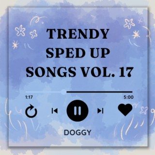 Trending Sped Up Songs Vol. 17 (sped up)