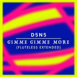Gimme Gimme More (Fluteless Extended) lyrics | Boomplay Music