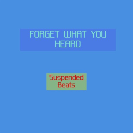 Forget What You Heard | Boomplay Music