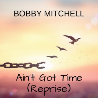 Ain't Got Time (Reprise)