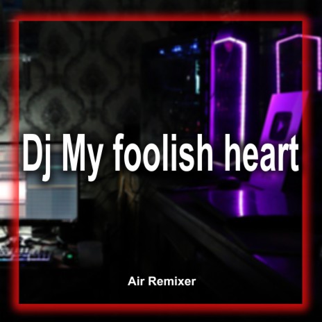 Dj My foolish heart | Boomplay Music
