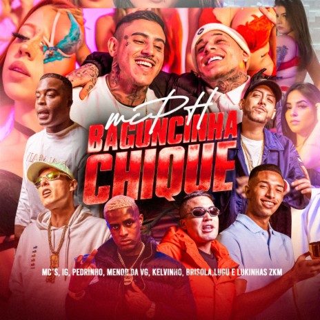 Baguncinha Chique ft. Mc Menor da VG, Mc IG, Mc Lugu, Mc Lukinhas ZKM & Mc Kelvinho | Boomplay Music