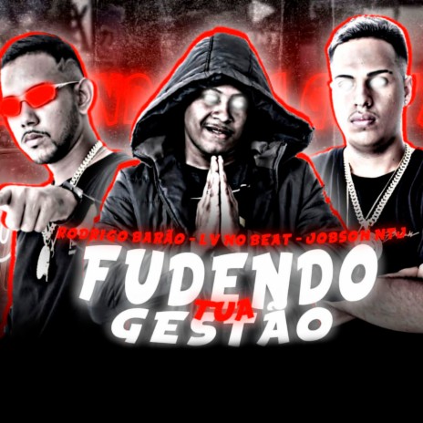 Fudendo Tua Gestão ft. Rodrigo Barão, Jobson Ntj & Mc Gw | Boomplay Music