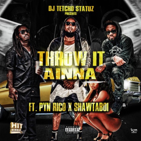 THROW IT AINNA ft. PYN RICO & SHAWTABOI | Boomplay Music