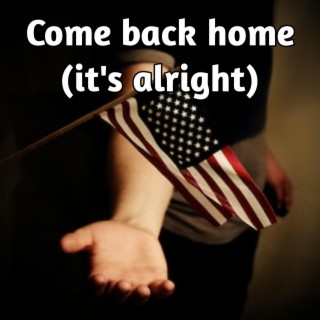 Come back home (it's alright)