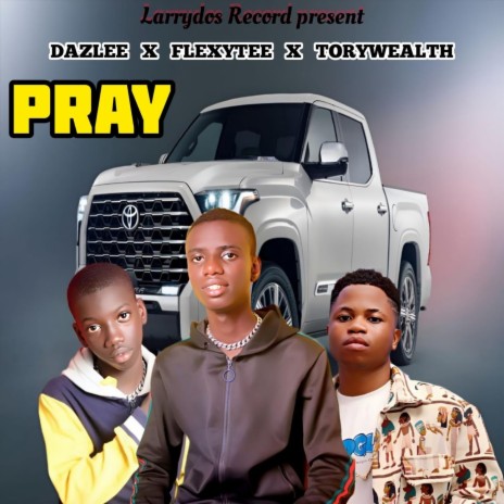 Pray ft. Flexytee & Torywealth | Boomplay Music