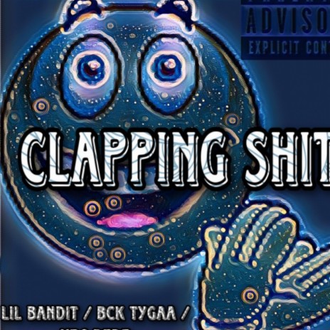Clapping shit ft. Lil bandit & Bcktygaa | Boomplay Music
