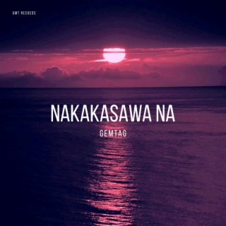Nakakasawa Na lyrics | Boomplay Music