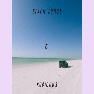 Black Lungs & Rubicons