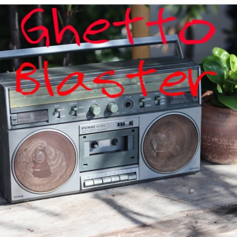 Ghetto Blaster | Boomplay Music