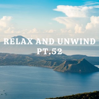Relax And Unwind pt.52